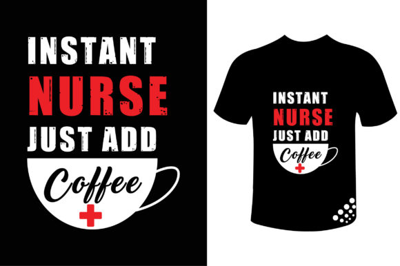 Instant Nurse Just Add Coffee Funny Tee Graphics & Print Templates