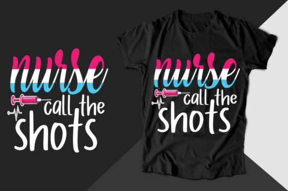 Nurse Call the Shots Graphics for T-Shirt Designs