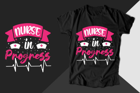 Nurse in Progress: Graphics for T-Shirt Designs